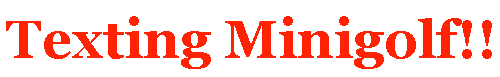 Texting Minigolf